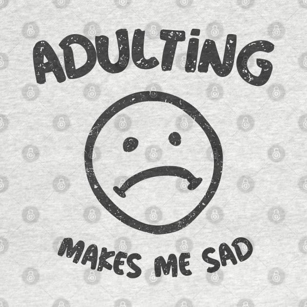 Adulting Makes Me Sad by Etopix